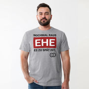 NOCHMAL RAUS – EHE ES ZU SPÄT IST! Herren T-Shirt | JGA T-Shirt Herren