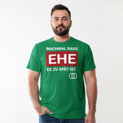 NOCHMAL RAUS – EHE ES ZU SPÄT IST! Herren T-Shirt | JGA T-Shirt Herren