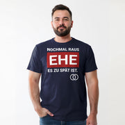 NOCHMAL RAUS – EHE ES ZU SPÄT IST! Herren T-Shirt | JGA T-Shirt Herren