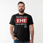 NOCHMAL RAUS – EHE ES ZU SPÄT IST! Herren T-Shirt | JGA T-Shirt Herren