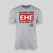 NOCHMAL RAUS – EHE ES ZU SPÄT IST! Herren T-Shirt | JGA T-Shirt Herren