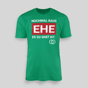 NOCHMAL RAUS – EHE ES ZU SPÄT IST! Herren T-Shirt | JGA T-Shirt Herren