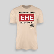 NOCHMAL RAUS – EHE ES ZU SPÄT IST! Herren T-Shirt | JGA T-Shirt Herren