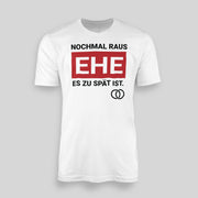 NOCHMAL RAUS – EHE ES ZU SPÄT IST! Herren T-Shirt | JGA T-Shirt Herren