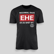 NOCHMAL RAUS – EHE ES ZU SPÄT IST! Herren T-Shirt | JGA T-Shirt Herren