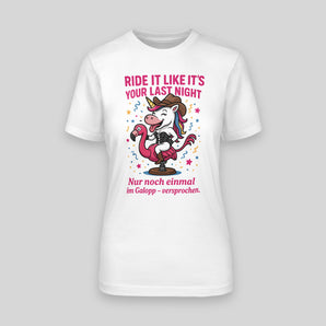 Ride it like it's your last night! - Einhorn – JGA T-Shirt Damen – Vorderansicht